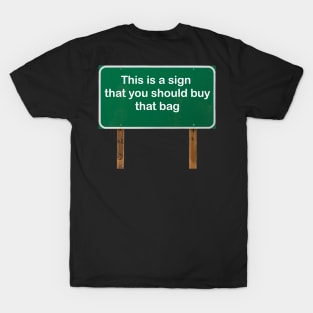 This is a sign that you should buy that bag! T-Shirt